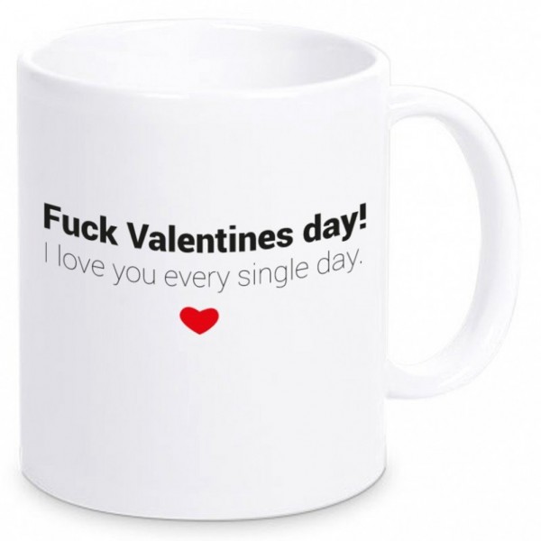 Witziger Kaffeebecher "Fuck Valentines Day! I love you every single day."